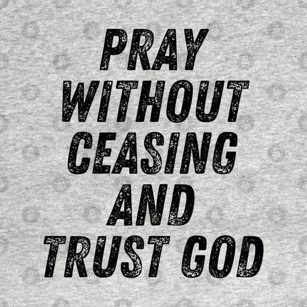 Pray Without Ceasing And Trust God Christian Quote by Art-Jiyuu